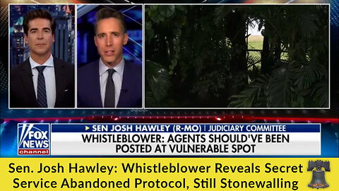 Sen. Josh Hawley: Whistleblower Reveals Secret Service Abandoned Protocol, Still Stonewalling