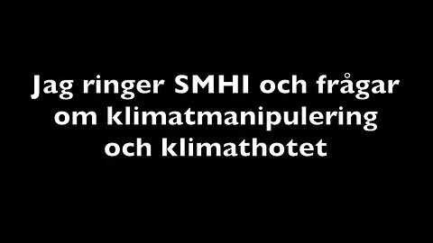 Jag ringer SMHI och frågar om klimatmanipulering och klimathotet