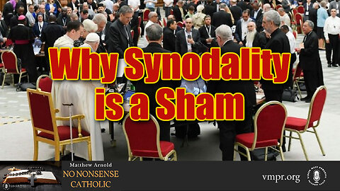 09 Sep 24, No Nonsense Catholic: Why Synodality is a Sham