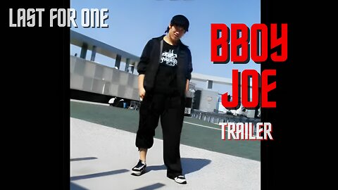 BBOY JOE TRAILER | LAST FOR ONE CREW