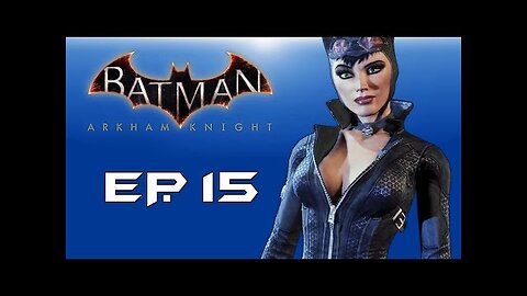 Batman： Arkham Knight! ＂Saving Catwoman!＂ (Episode 15) Part 2!