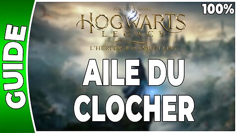 Hogwarts Legacy : l'Héritage de Poudlard - AILE DU CLOCHER - 100% Coffres, Pages, Demiguises [FR]