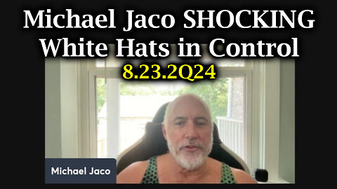 Michael Jaco SHOCKING - White Hats In Control - August 24..