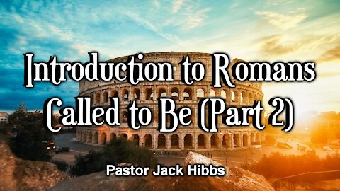 Introduction to Romans: Called To Be (Part 2)