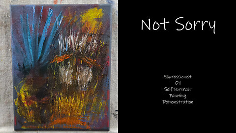 I HAVE COME TO A PLACE WHERE I AM “Not Sorry” About who I am! Expressionist Oil Painting 8x10