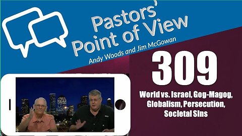 Pastors’ Point of View (PPOV) no. 309. Drs. Andy Woods & Jim McGowan. 7-19-24.