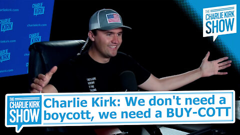 Charlie Kirk: We don't need a boycott, we need a BUY-COTT