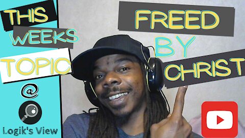 "Logik's View" Topic: Freed By Christ: Special Guest Jarrell Orr