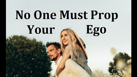 You're Not Responsible for Constantly Propping Someone's Ego & It is No One's Job to Prop Yours