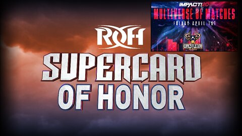 ROH SUPERCARD OF HONOR 2022 & IMPACT WRESTLING MULTIVERSE OF MATCHES : GET HYPED