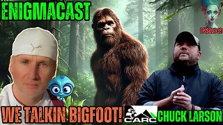 Chuck Larson's Thrilling Bigfoot Encounters | #EnigmaCast Episode 39