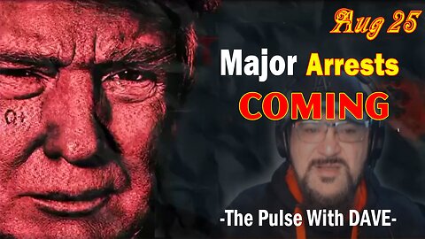 Major Decode Situation Update 8/25/23: "Major Arrests Coming: The Pulse With Dave"