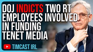 DOJ INDICTS Two RT Employees Involved In FUNDING Tenet Media, Tim Pool Listed As VICTIM