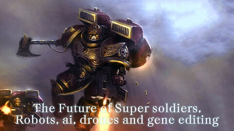 The Coming Super Soldier: Exoskeletons, Jetpacks , flying craft , gene editing , transhumanism