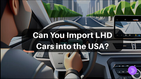 Importing a Car with Left-Hand Drive: Navigating Regulations and Requirements