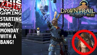 Starting MMO Monday with a Bang! Final Fantasy XIV Dawntrail!