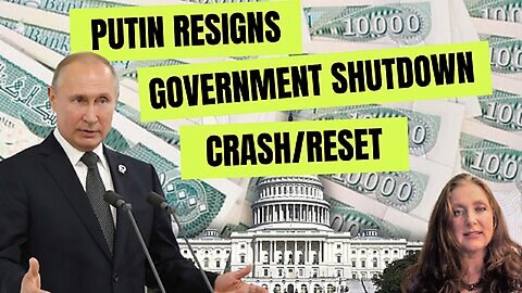 Putin resigns, Government shutdown, Stock Market CRASH, Currency Reset.