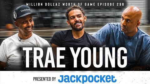 TRAE YOUNG: MILLION DOLLAZ WORTH OF GAME EPISODE 290