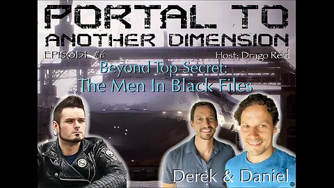 Portal to Another Dimension: Episode #6 - Derek & Daniel - Beyond Top Secret: The Men in Black Files