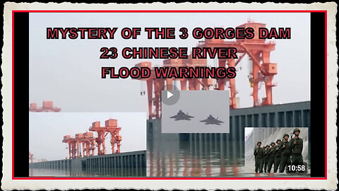 MYSTERY OF THE 3 GORGES DAM - 23 CHINESE RIVER FLOOD WARNINGS 2022