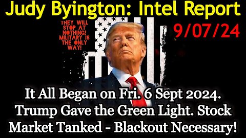 Judy Byington Special Intel 9/7/24: Trump Gave the Green Light!