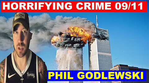 PHIL GODLEWSKI BOMBSHELL 09/11/2024 🔴 HORRIFYING CRIME 09/11 🔴 Juan O Savin 🔴 Benjamin Fulford