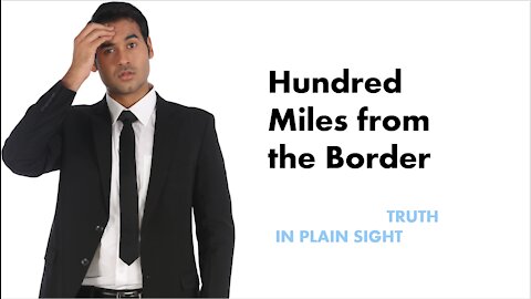 Hundred Miles from the Border - Truth in Plain Sight