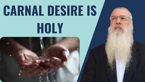 Parshat Ki Tisa - Carnal Desire is Holy