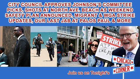 Council Approves Johnson's Picks, Shots at North Avenue Beach, WGA Strike, Migrant Updates & More