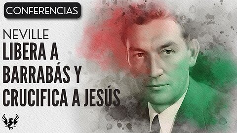 💥 Neville Goddard ❯ Libera a Barrabás y Crucifica a Jesús ❯ Conferencia Completa 📚