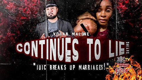 Vocab Malone Continues To Lie Saying "IUIC Breaks Up Marriages!"