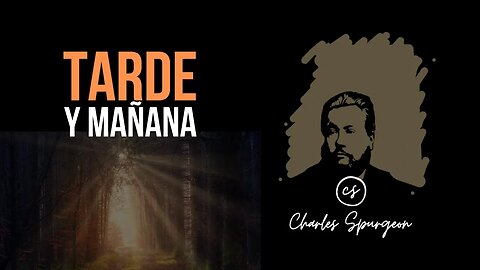 Tarde y mañana (Génesis 1:5) Devocional de hoy Charles Spurgeon