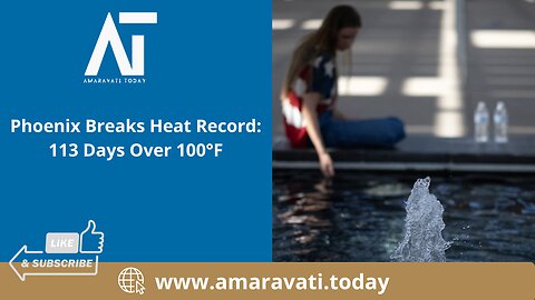 Phoenix Breaks Heat Record 113 Days Over 100°F | Amaravati Today