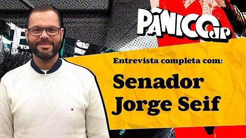 ASSISTA À ENTREVISTA DO PÂNICO COM SENADOR JORGE SEIF NA ÍNTEGRA