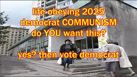 life obeying 2025 democrat COMMUNISM do YOU want this