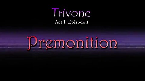 Trivone Act I - Episode I: 'Premonition'