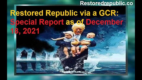 Restored Republic via a GCR Special Report as of December 18, 2021