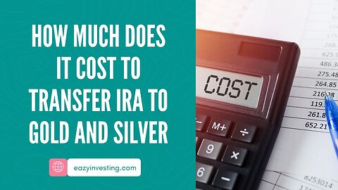 How Much Does It Cost to Transfer IRA to Gold and Silver