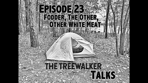 TreeWalker Talks Episode 23: Fodder The Other, Other White Meat