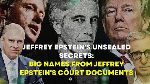 Jeffrey Epstein's Unsealed Secrets: Big Names from Jeffrey Epstein's Court Documents