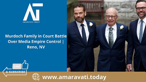 Murdoch Family in Court Battle Over Media Empire Control Reno, NV | Amaravati Today