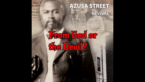 The Azusa Street Revival (From God or the Devil?) Part 5