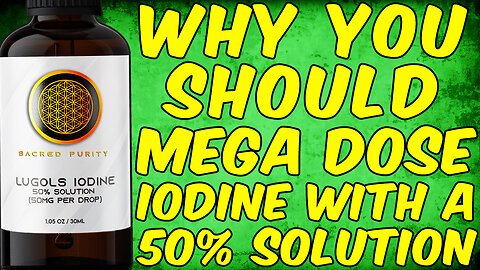 Why You Should Mega Dose Iodine With A 50% SOLUTION!