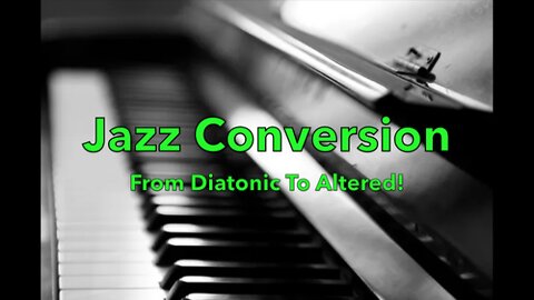 Jazz Conversion - From Diatonic To Altered!