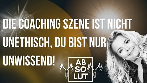 Die Coaching Szene ist nicht unethisch, du bist nur unwissend!!