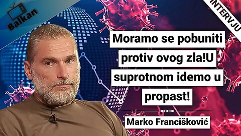 Marko Francisković-Moramo se pobuniti protiv ovog zla!U suprotnom idemo u propast!