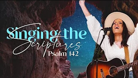 Singing the scriptures -Psalm 142