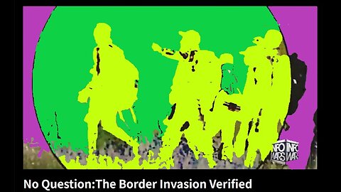 No Question: The Border Invasion Verified