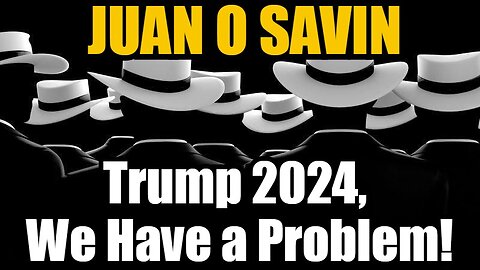 Joan O Savin HUGE - Trump 2024, We Have a Problem!