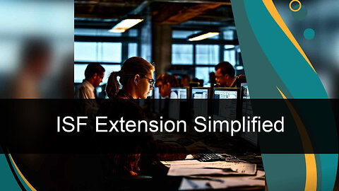 Navigating ISF Filing Extensions: Ensuring Compliance and Efficiency